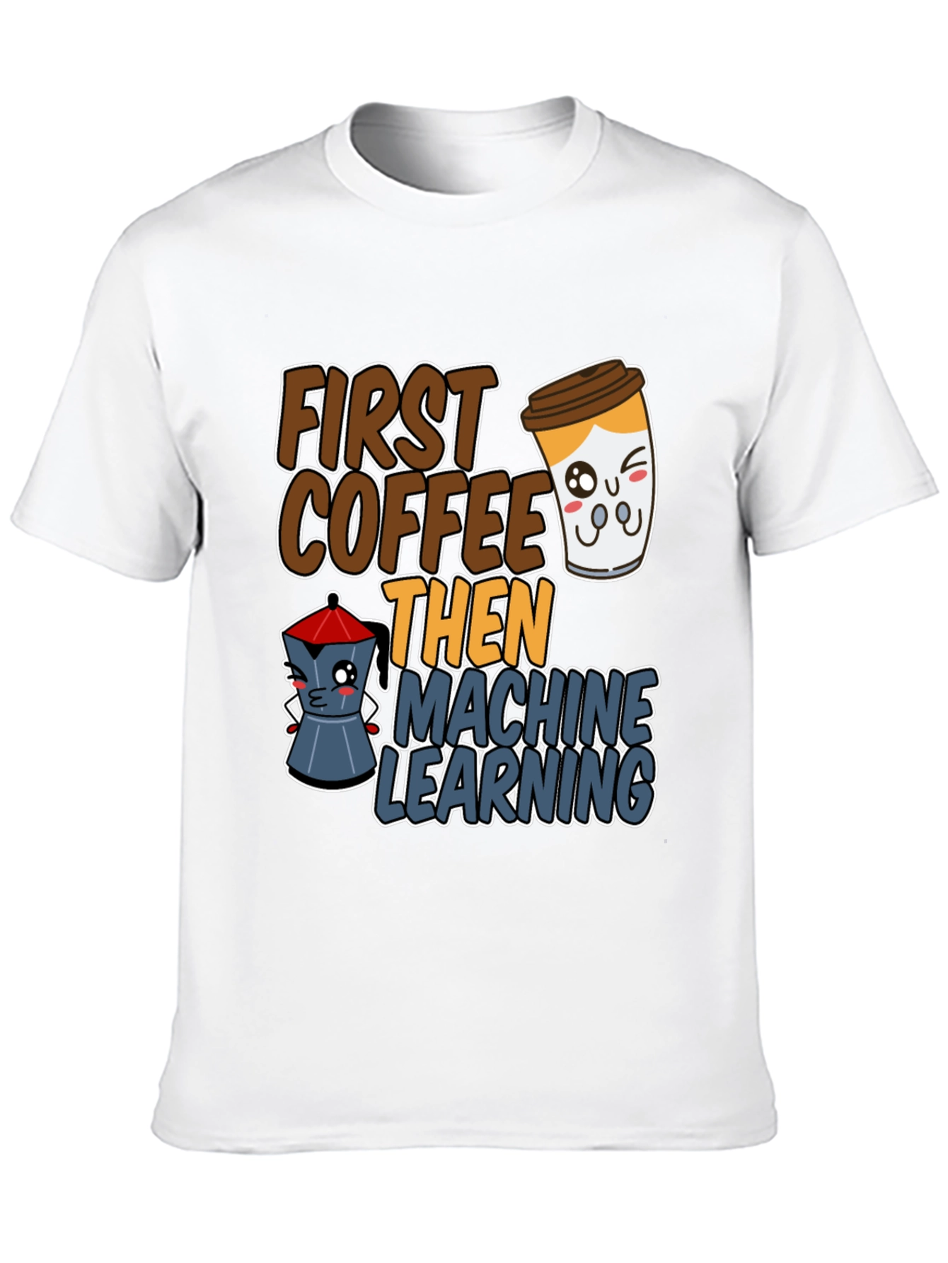 First Coffee Then Machine Learning Graphic Tee