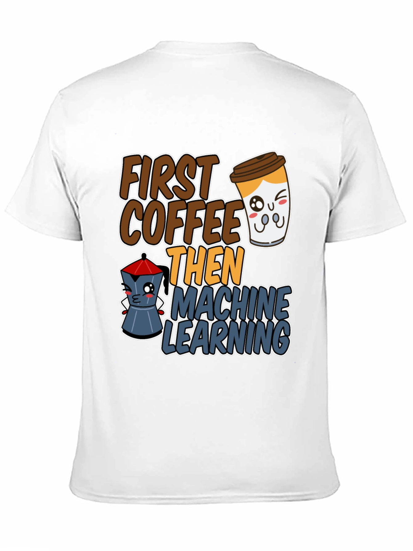 First Coffee Then Machine Learning Graphic Tee