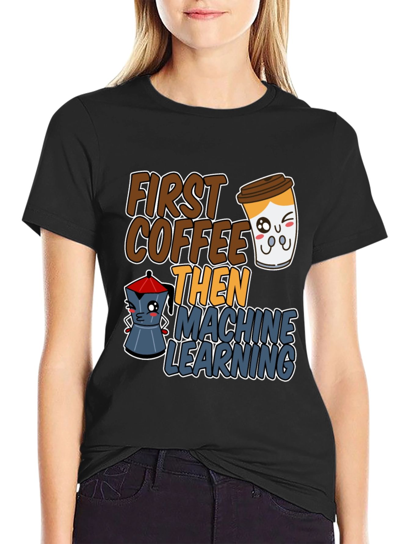 First Coffee Then Machine Learning Graphic Tee