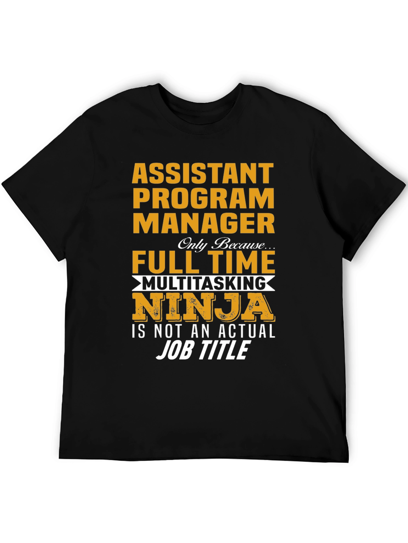 Assistant Program Manager Full Time Multitasking Ninja T-Shirt
