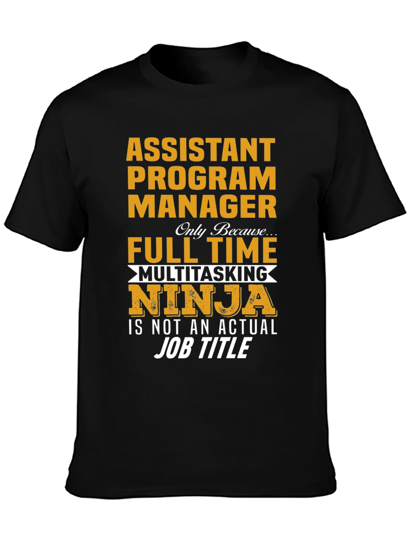 Assistant Program Manager Full Time Multitasking Ninja T-Shirt