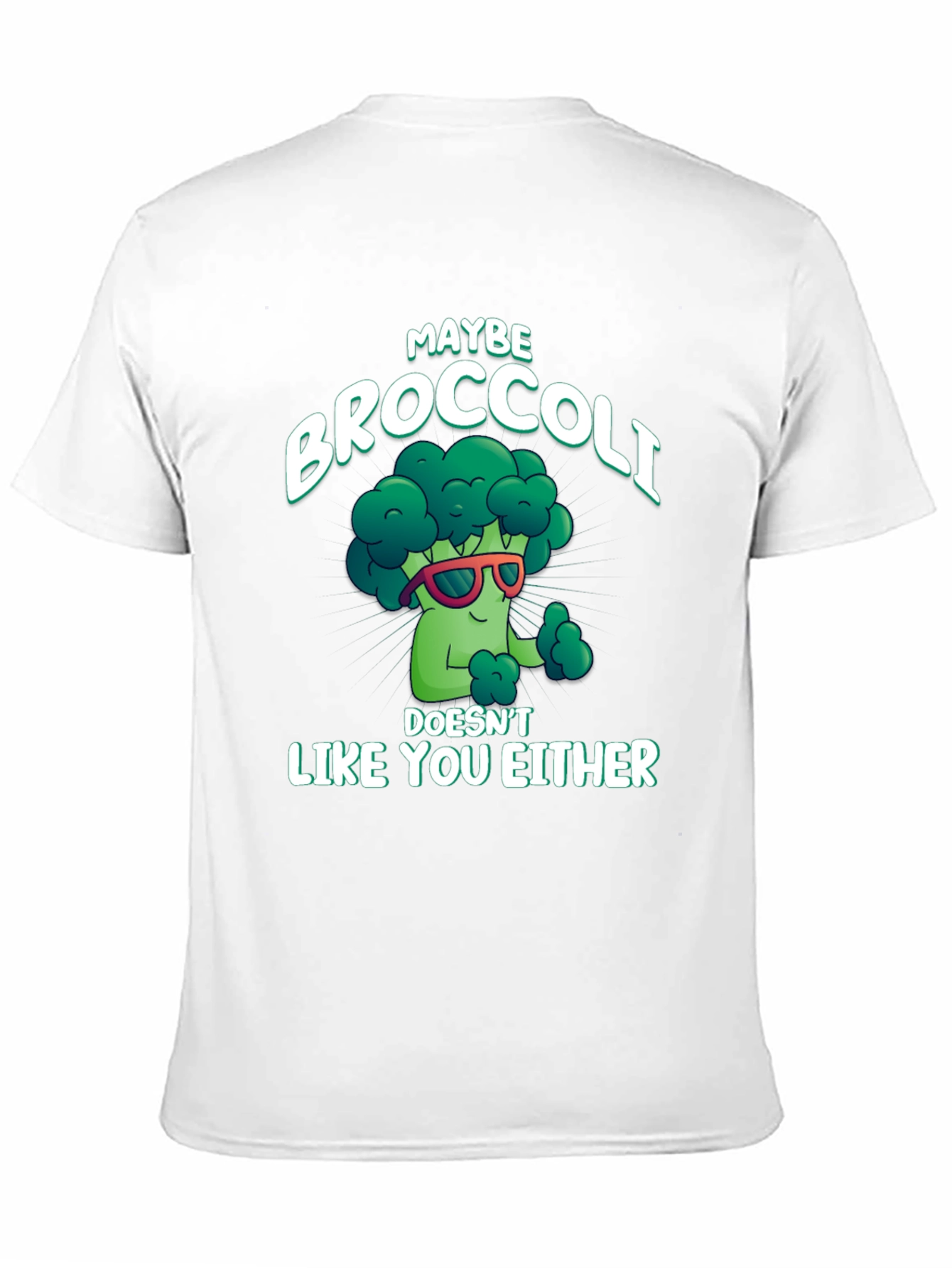 Maybe Broccoli Doesnt Like You Either T-Shirt