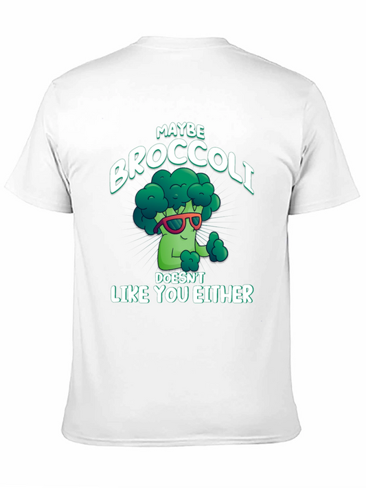 Maybe Broccoli Doesnt Like You Either T-Shirt