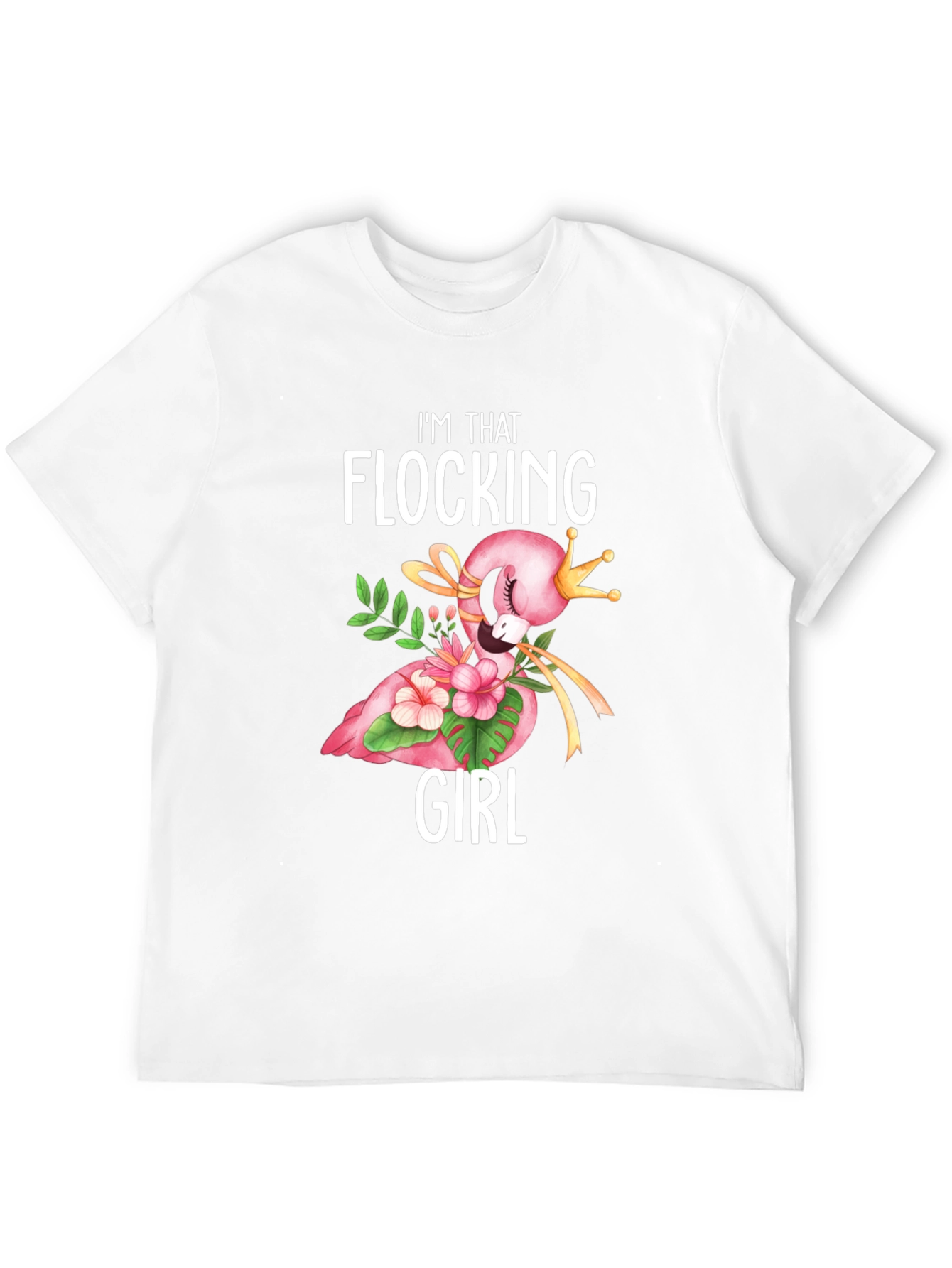 Im That Flocking Girl T-Shirt - Flamingo Crown Design