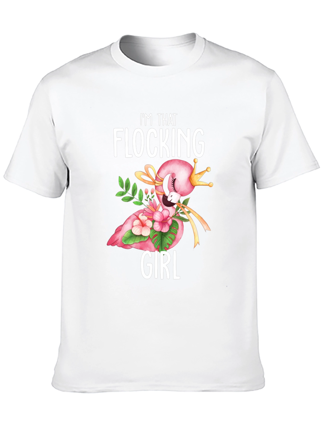 Im That Flocking Girl T-Shirt - Flamingo Crown Design