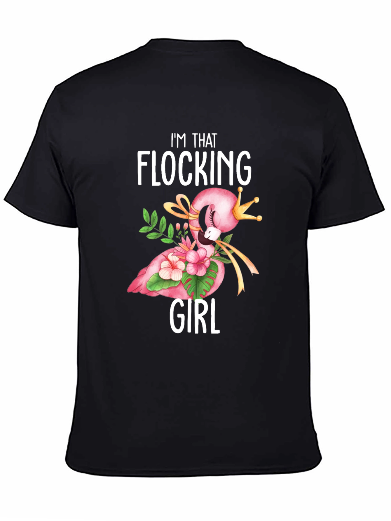 Im That Flocking Girl T-Shirt - Flamingo Crown Design