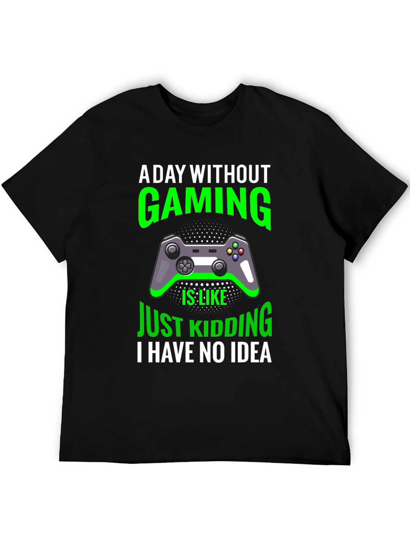 Gaming T-Shirt: A Day Without Gaming - Just Kidding