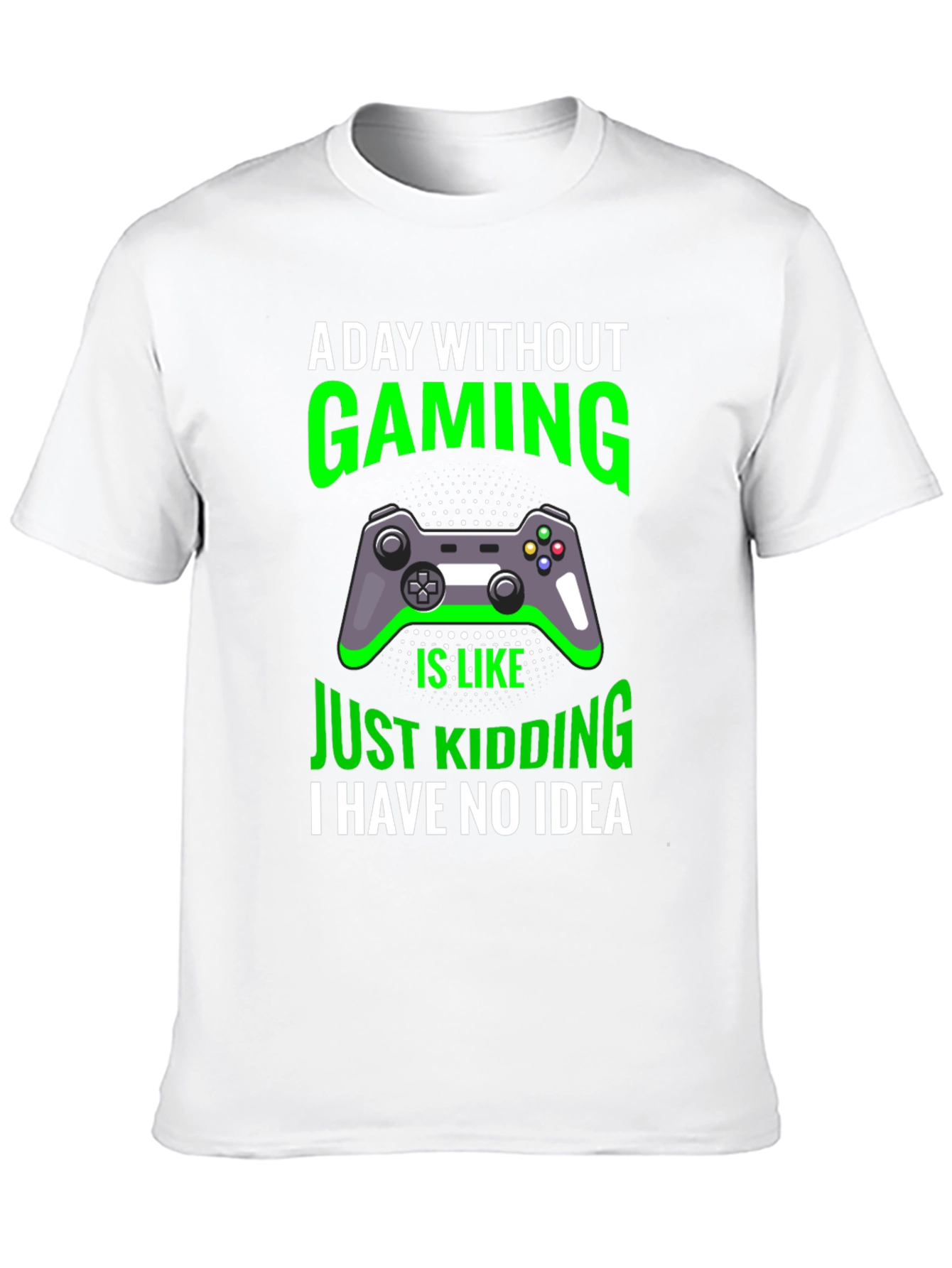 Gaming T-Shirt: A Day Without Gaming - Just Kidding