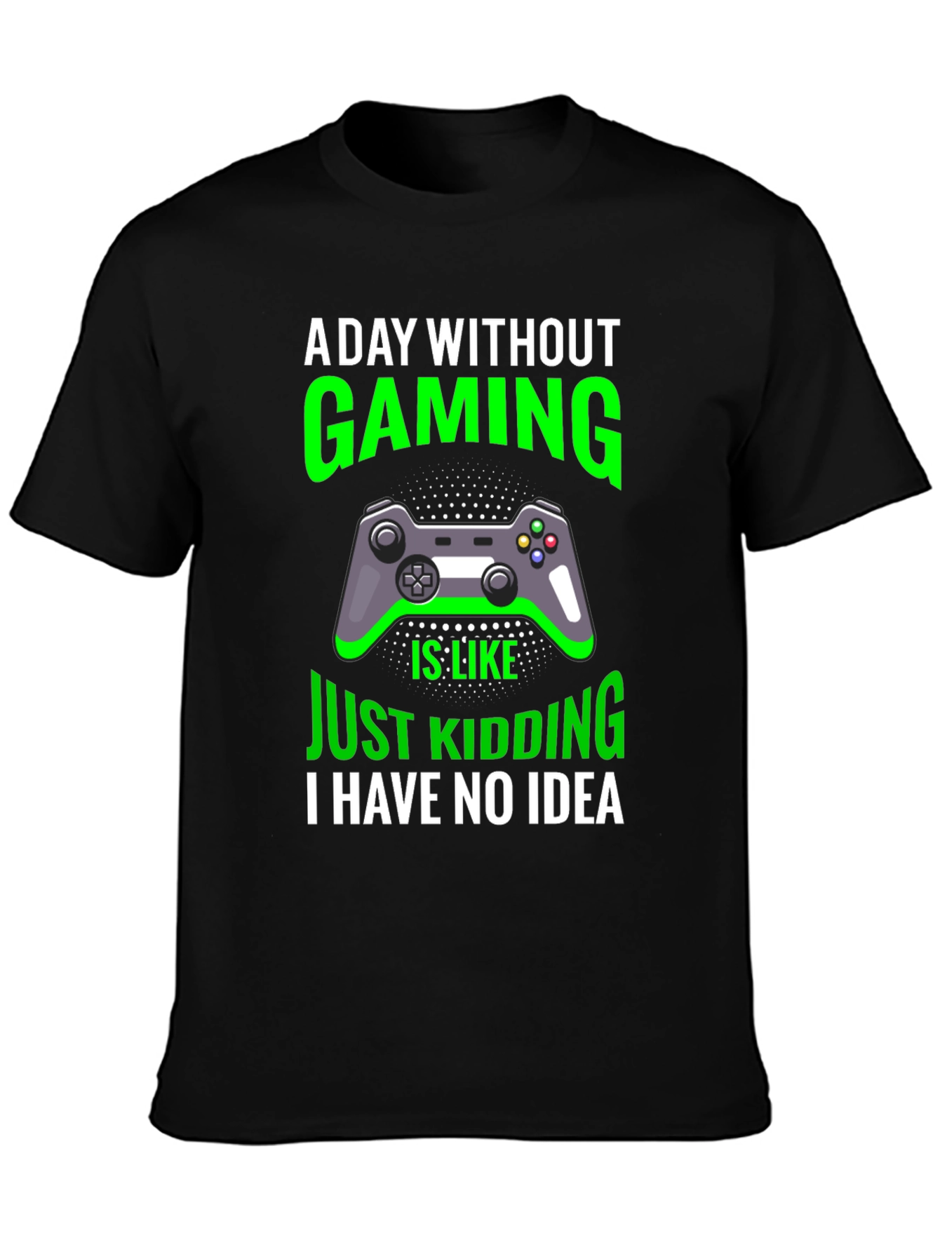 Gaming T-Shirt: A Day Without Gaming - Just Kidding