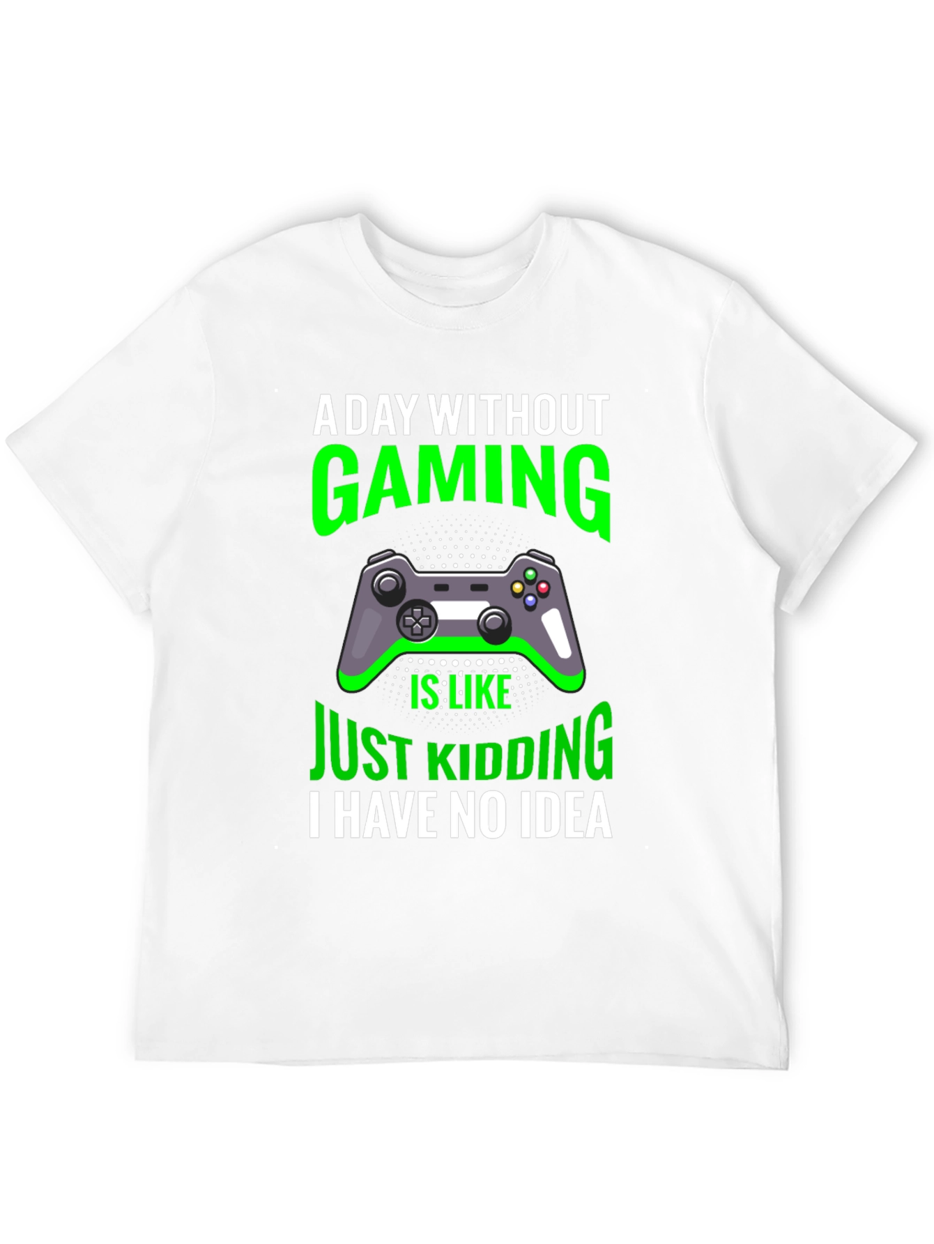Gaming T-Shirt: A Day Without Gaming - Just Kidding