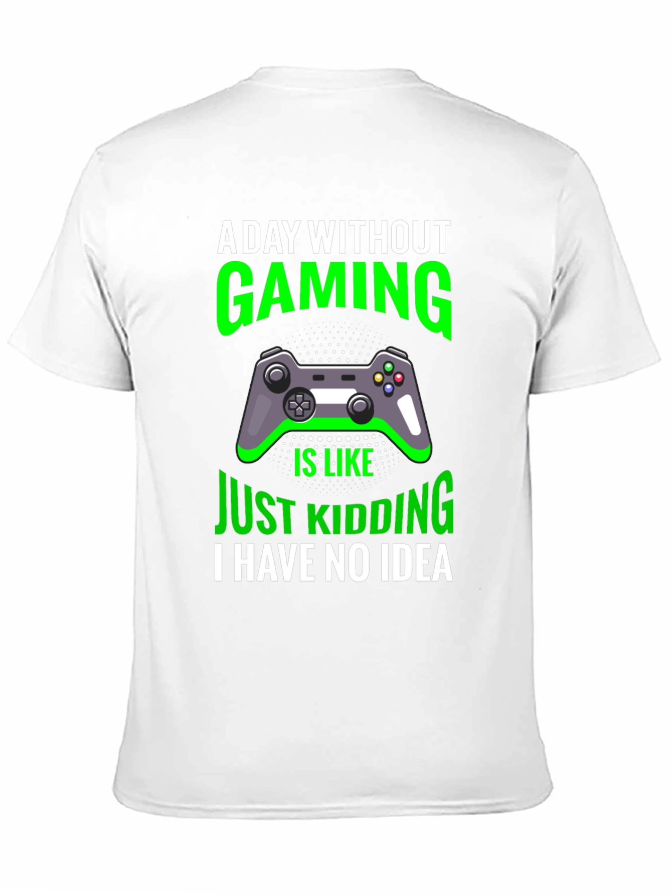 Gaming T-Shirt: A Day Without Gaming - Just Kidding