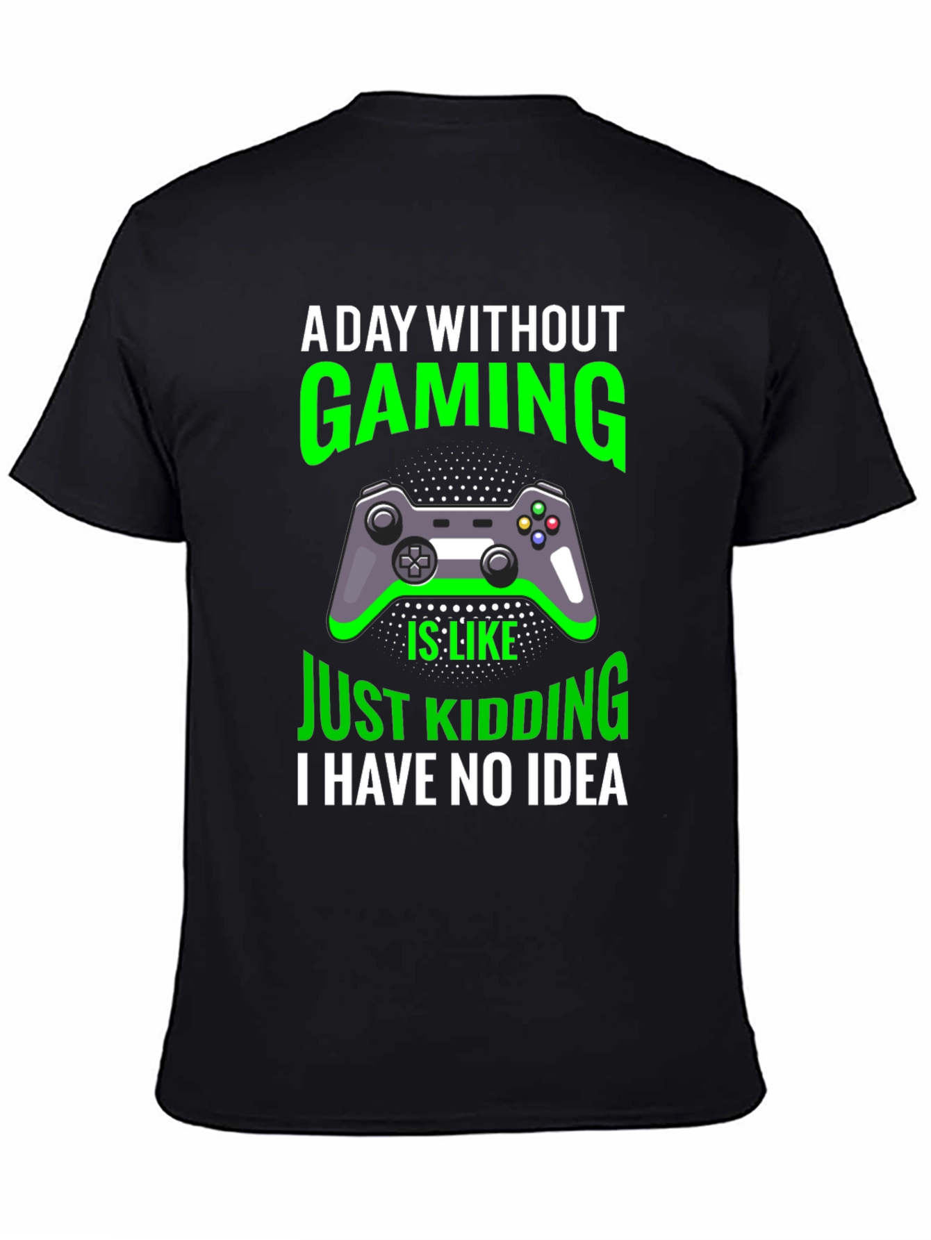 Gaming T-Shirt: A Day Without Gaming - Just Kidding