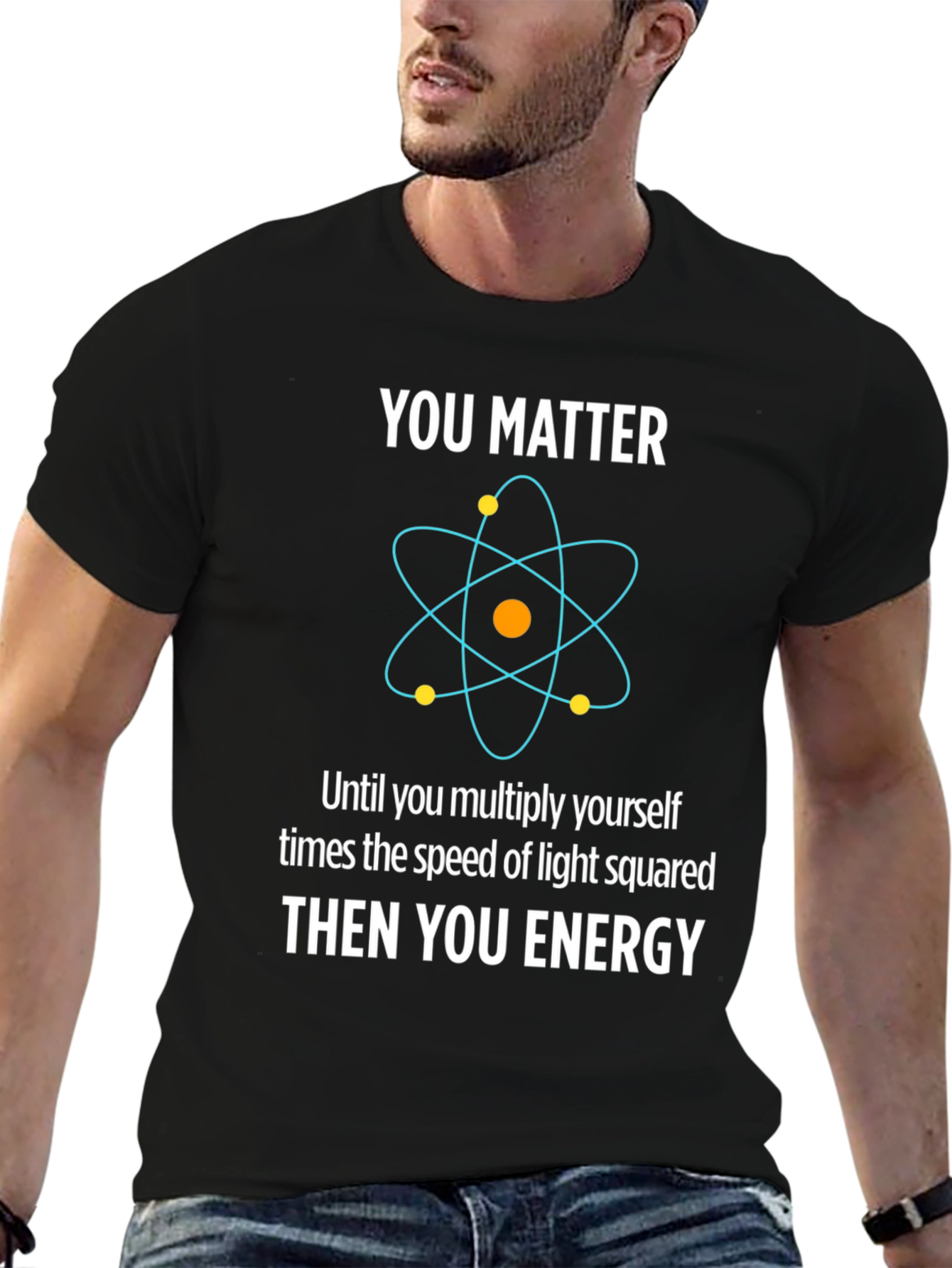 Funny Science T-Shirt - You Matter Then You Energy
