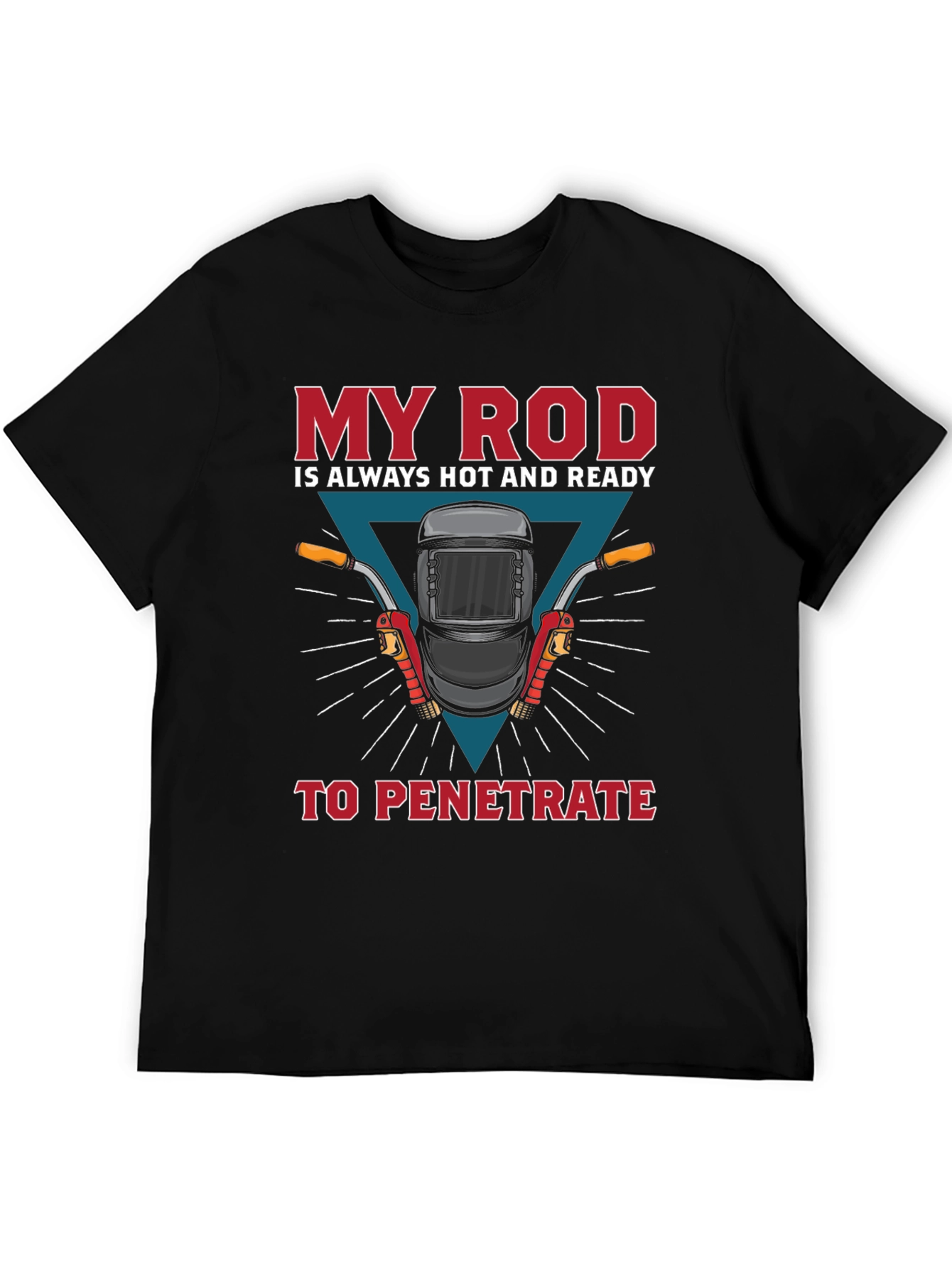 Welder Humor T-Shirt: My Rod is Ready