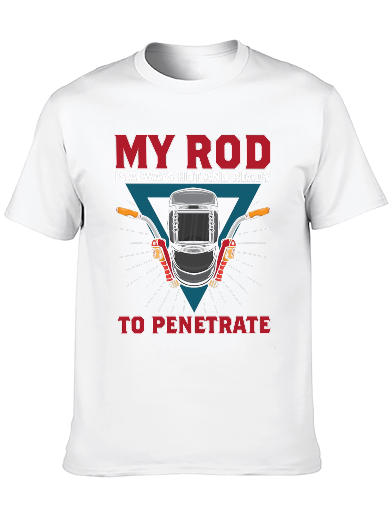 Welder Humor T-Shirt: My Rod is Ready