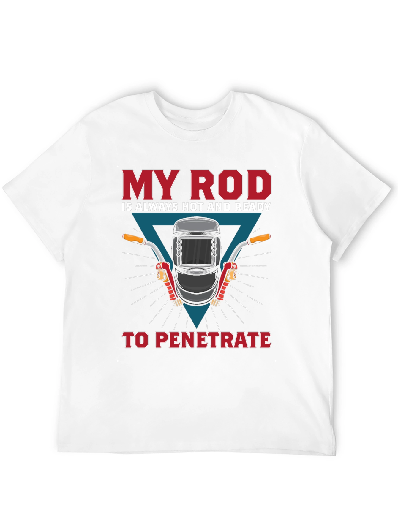 Welder Humor T-Shirt: My Rod is Ready