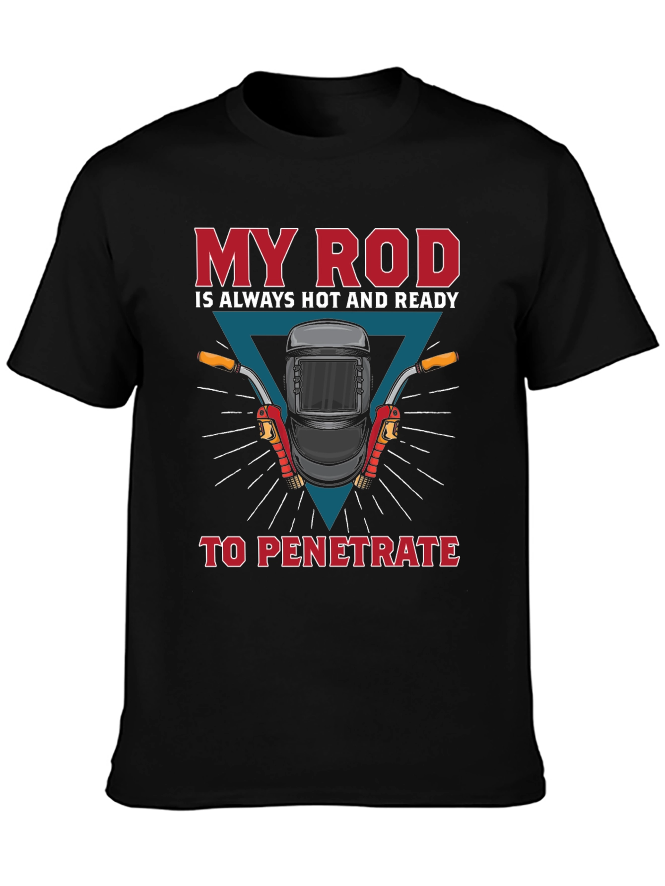 Welder Humor T-Shirt: My Rod is Ready