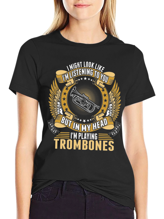 Trombone Player T-Shirt: I Might Look Like Im Listening