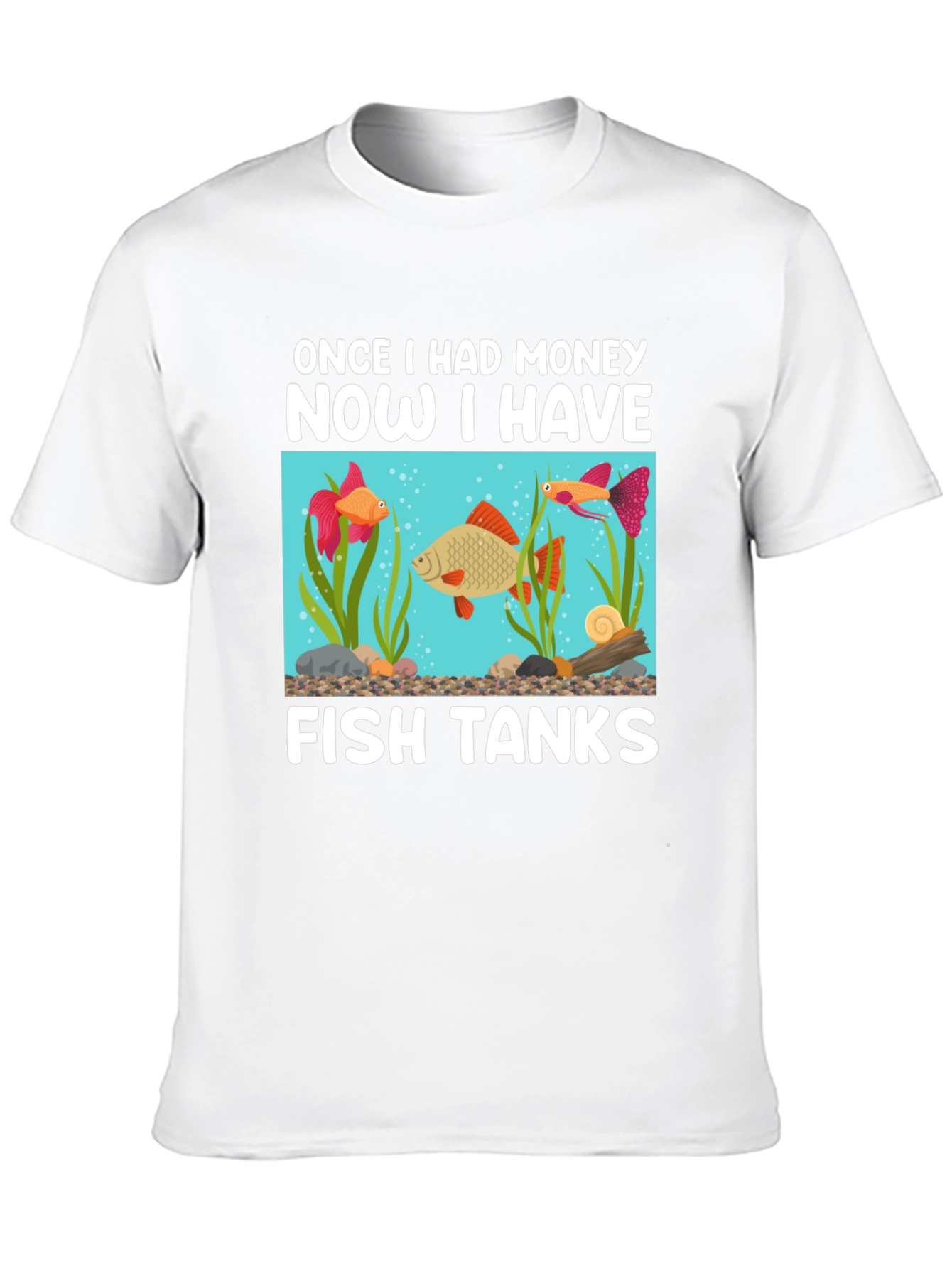Funny Fish Tank T-Shirt: Once I Had Money