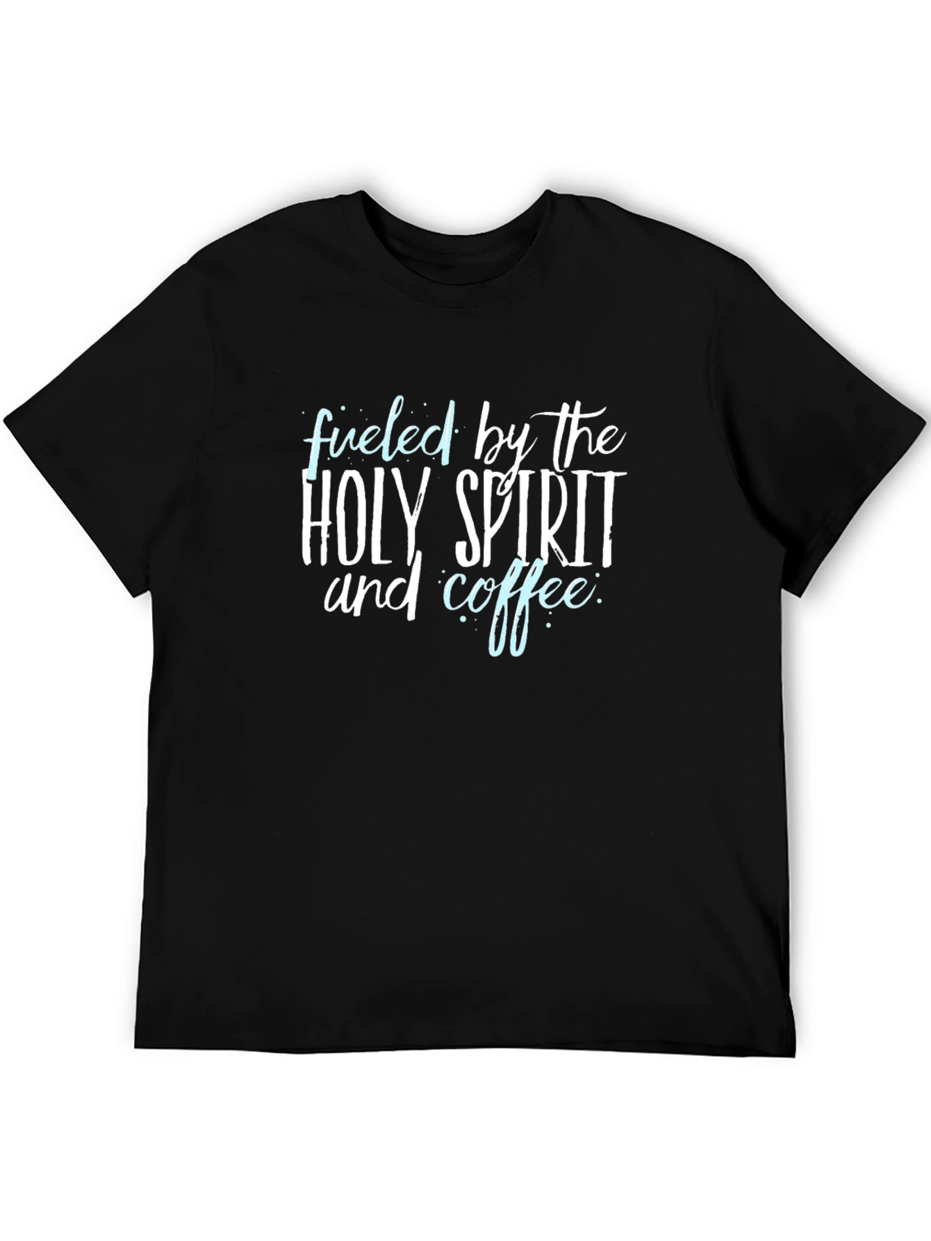 Fueled by Holy Spirit and Coffee T-Shirt