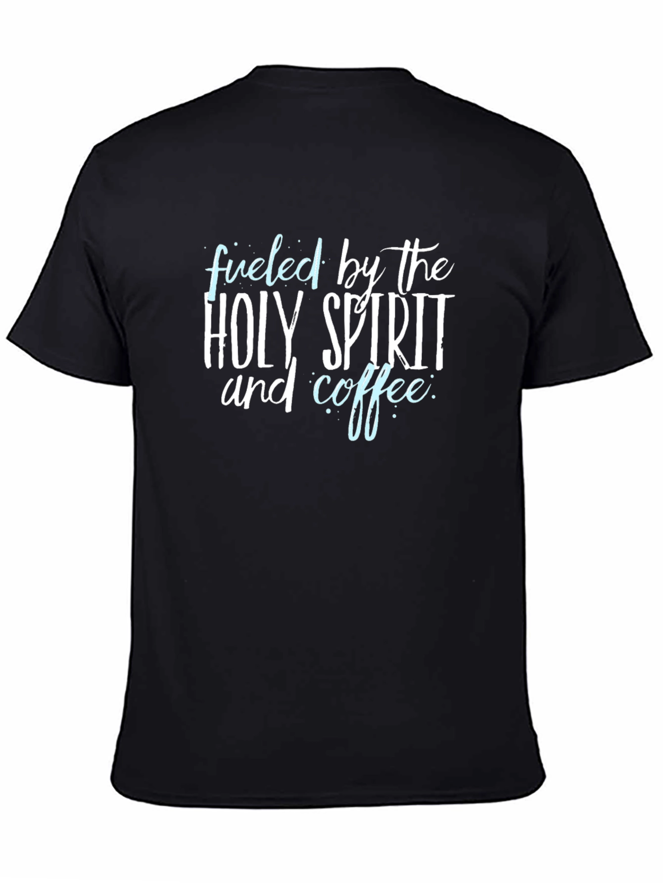 Fueled by Holy Spirit and Coffee T-Shirt