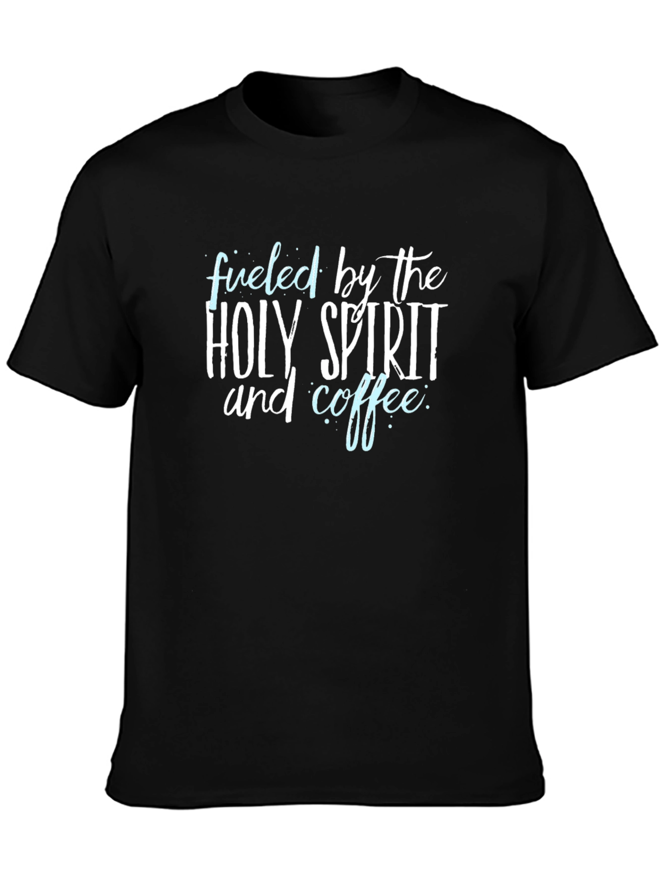 Fueled by Holy Spirit and Coffee T-Shirt