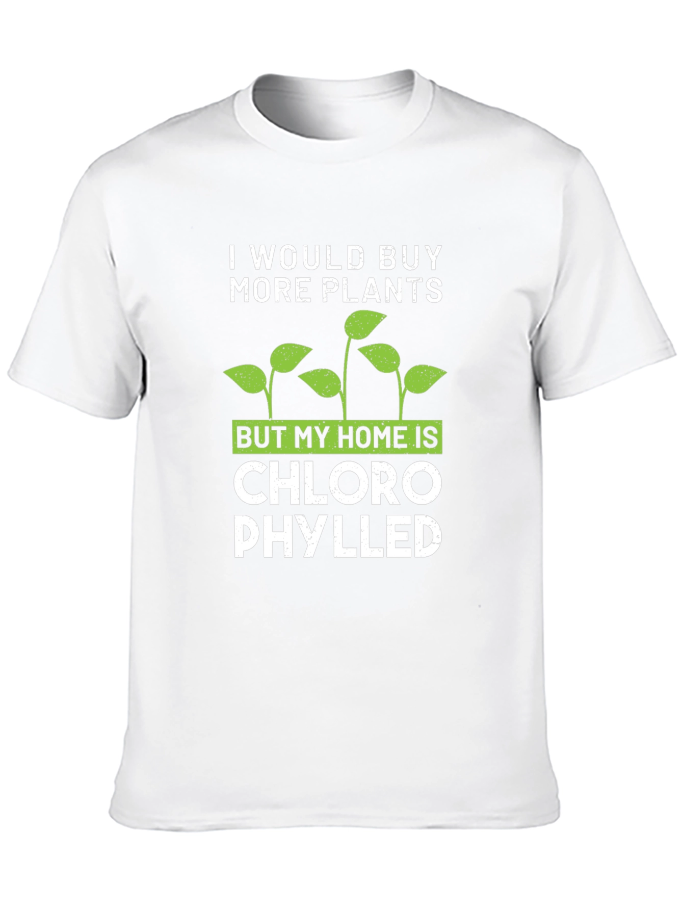 Funny Plant Lover T-Shirt: Chlorophylled Home