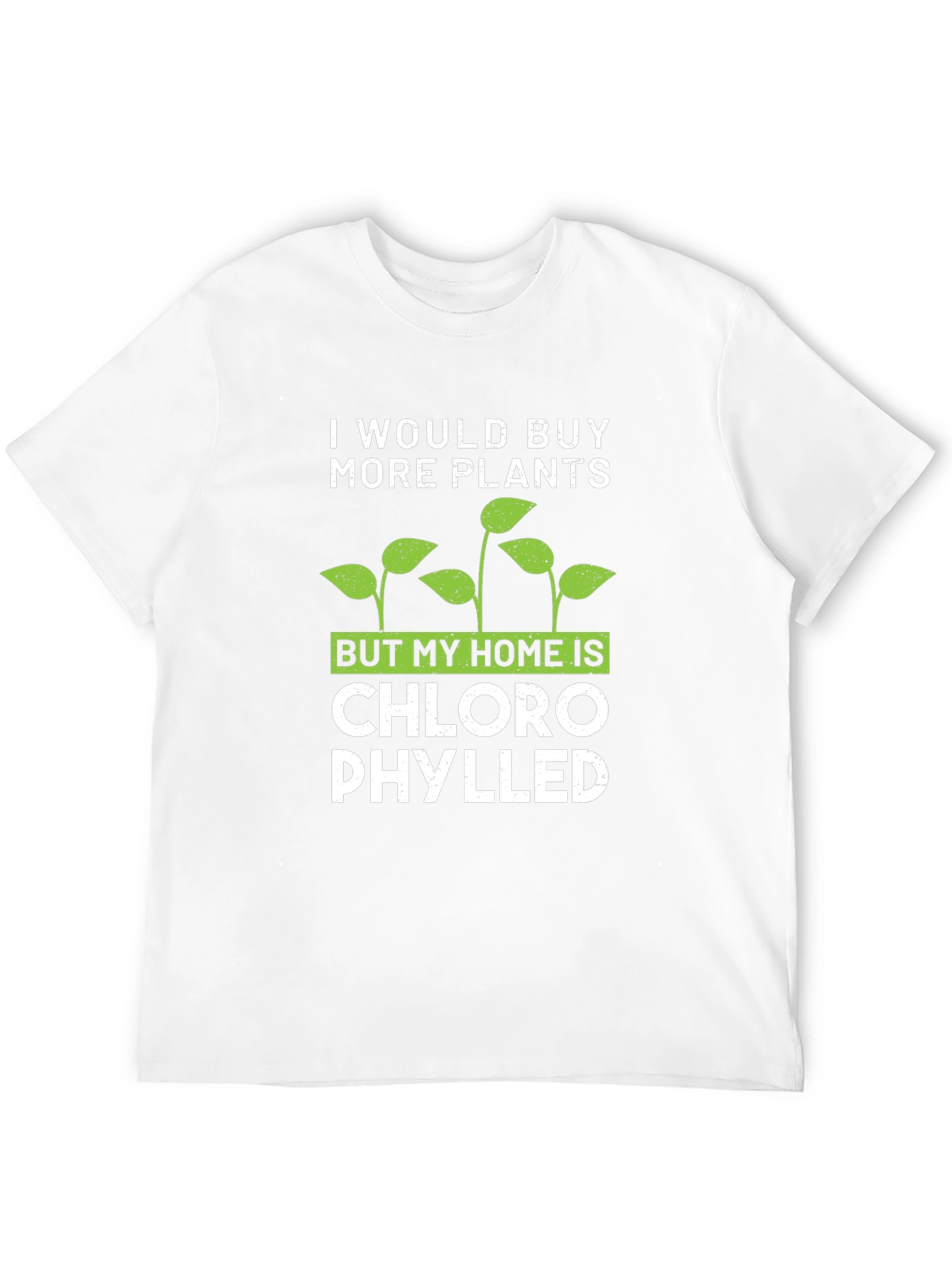 Funny Plant Lover T-Shirt: Chlorophylled Home