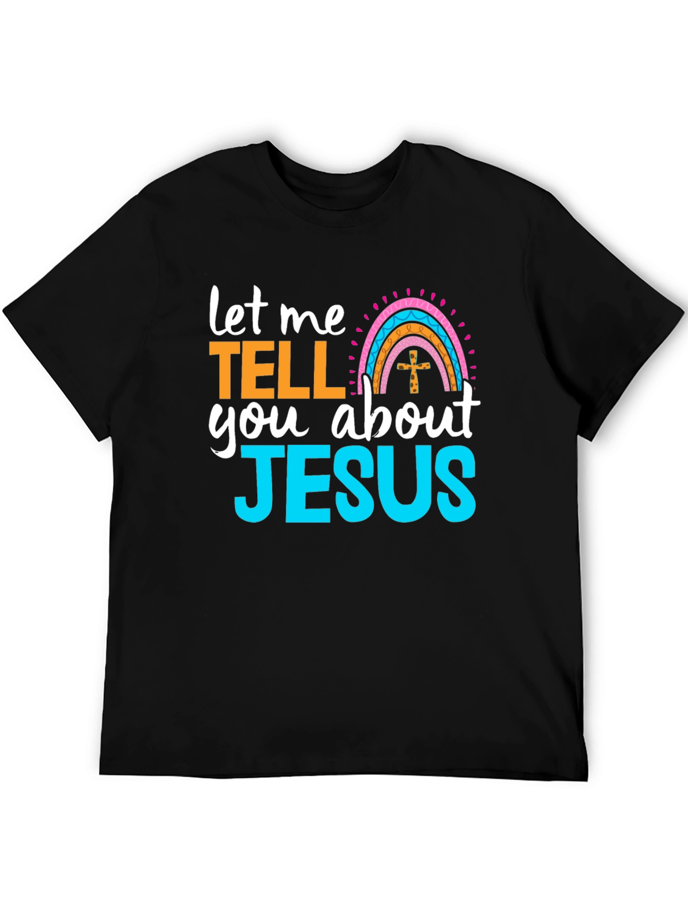Let Me Tell You About Jesus T-Shirt