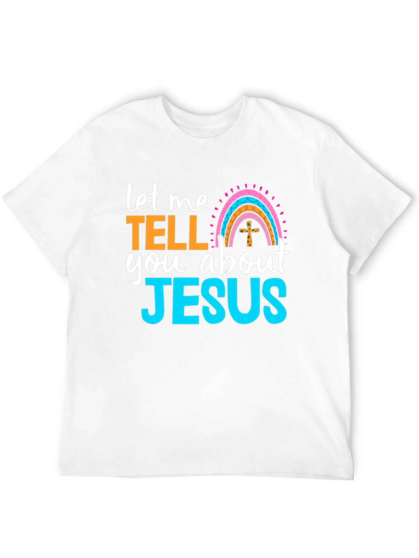 Let Me Tell You About Jesus T-Shirt