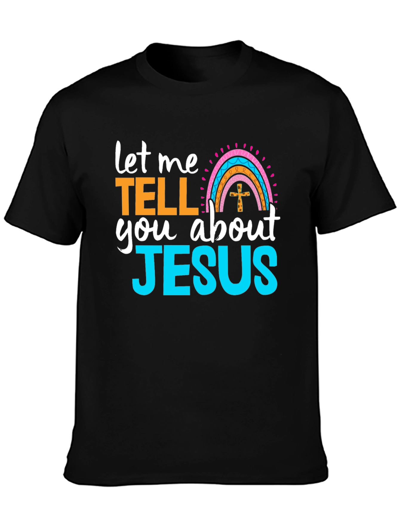 Let Me Tell You About Jesus T-Shirt