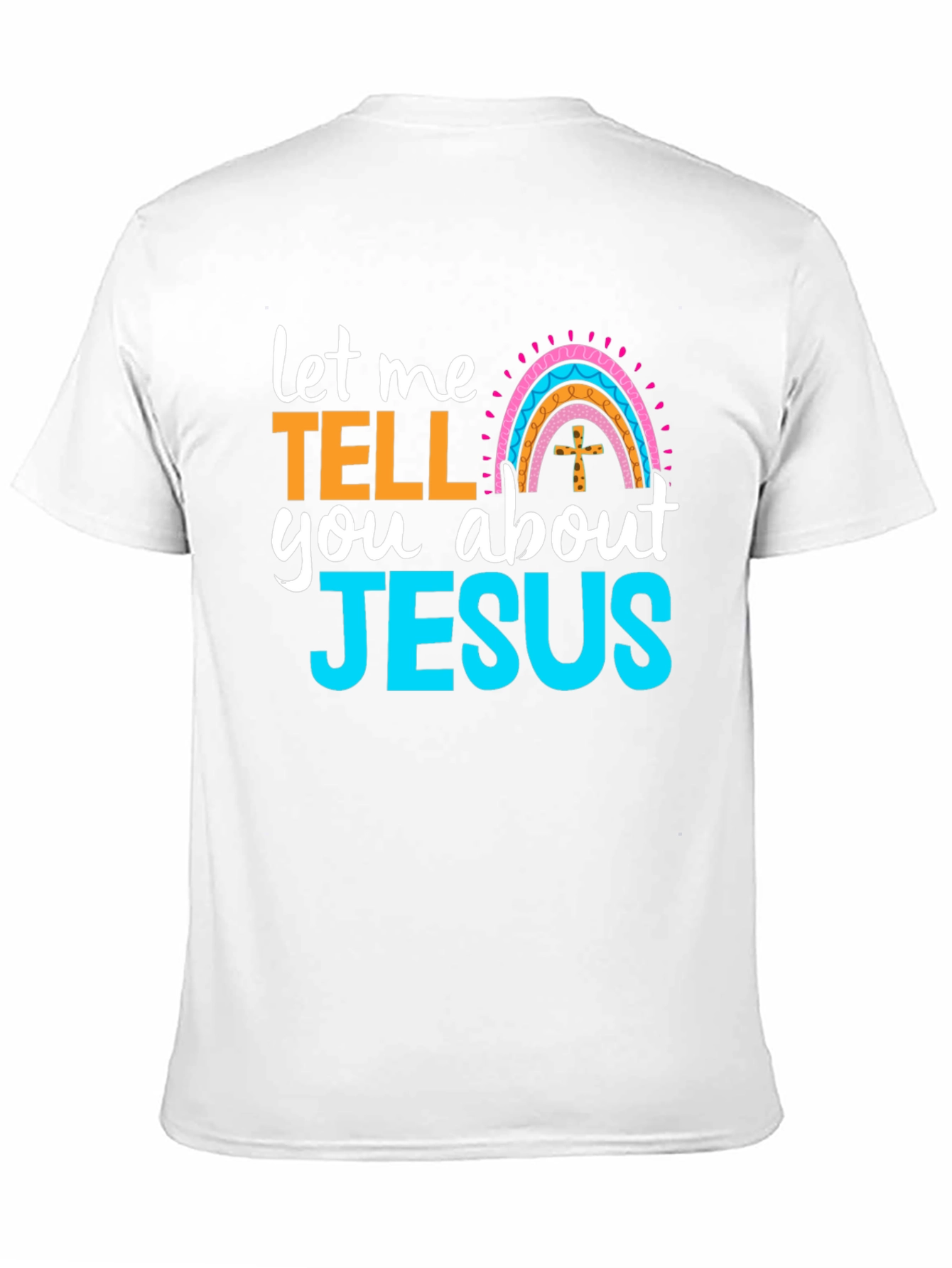 Let Me Tell You About Jesus T-Shirt