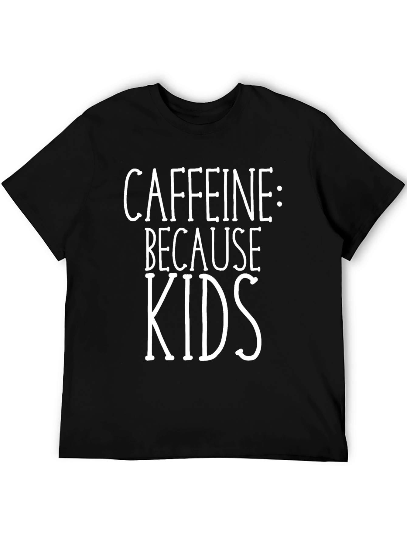 Caffeine Because Kids Funny T-Shirt