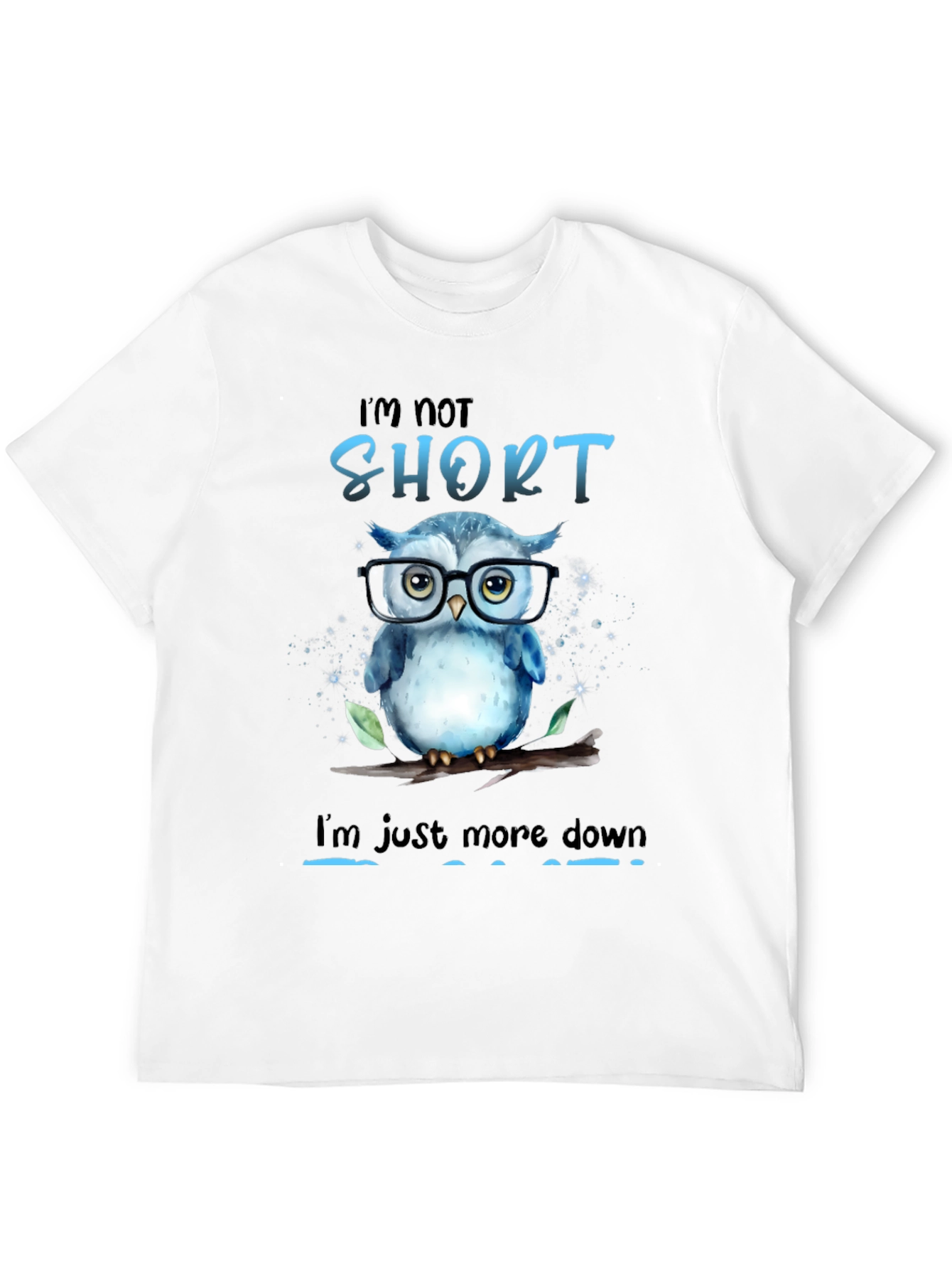 Funny Owl Graphic T-Shirt - Im Not Short