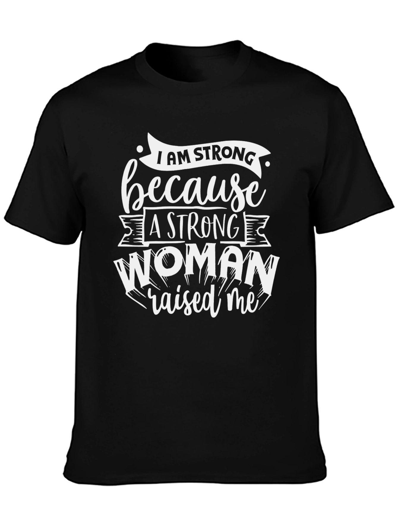 Strong Woman Raised Me Black T-Shirt