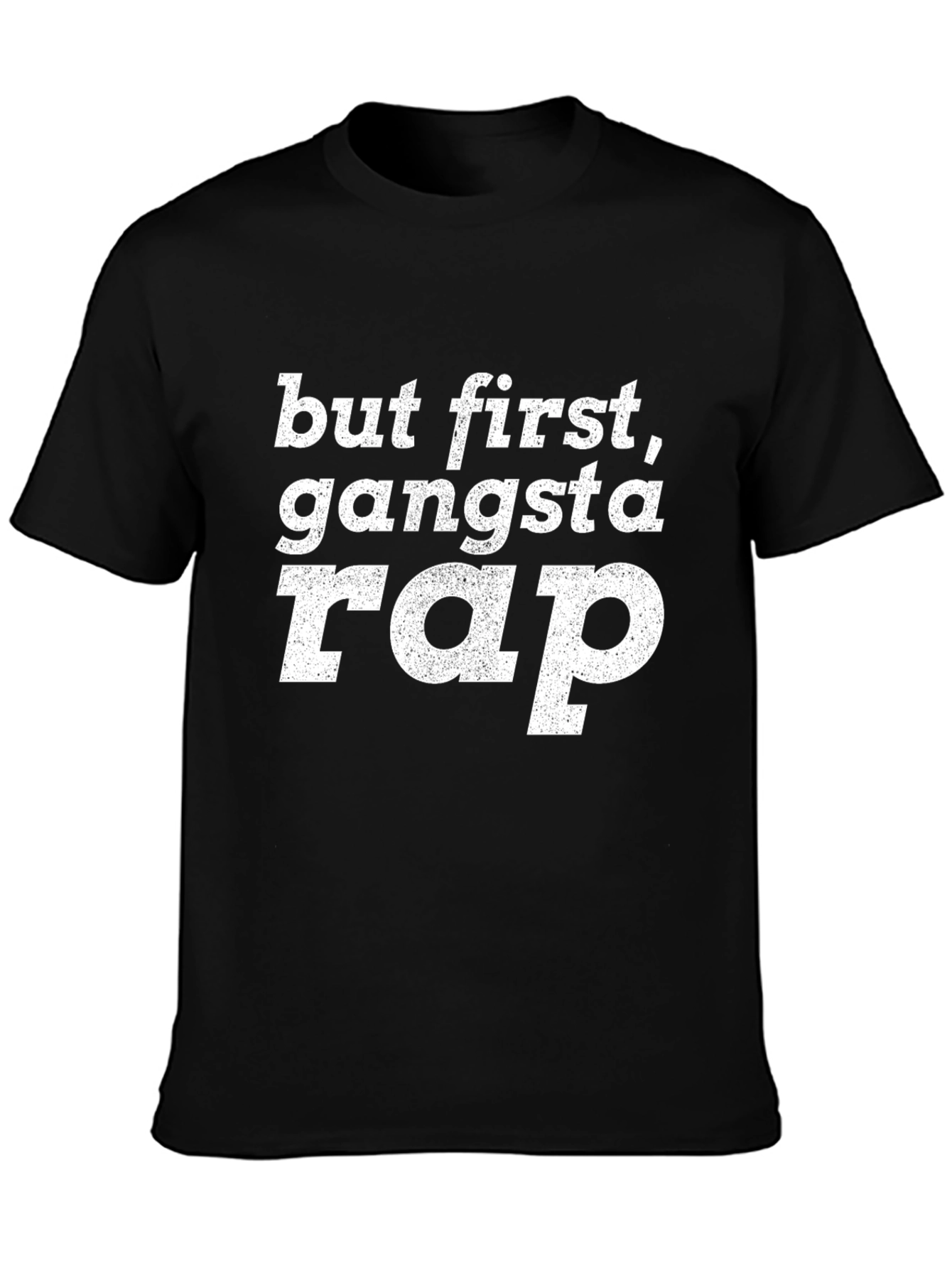 But First Gangsta Rap T-Shirt - Graphic Tee