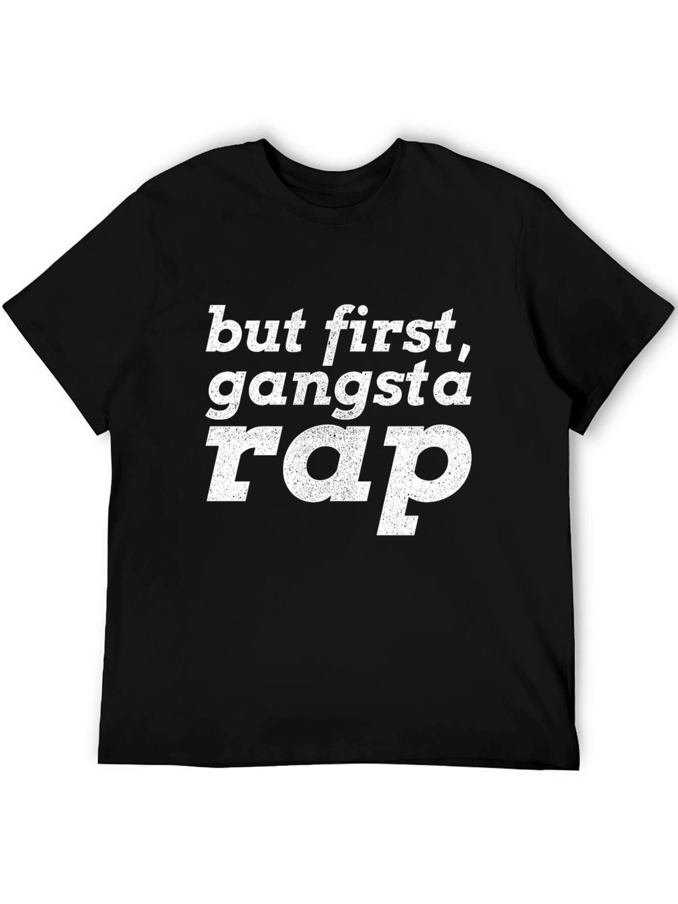 But First Gangsta Rap T-Shirt - Graphic Tee