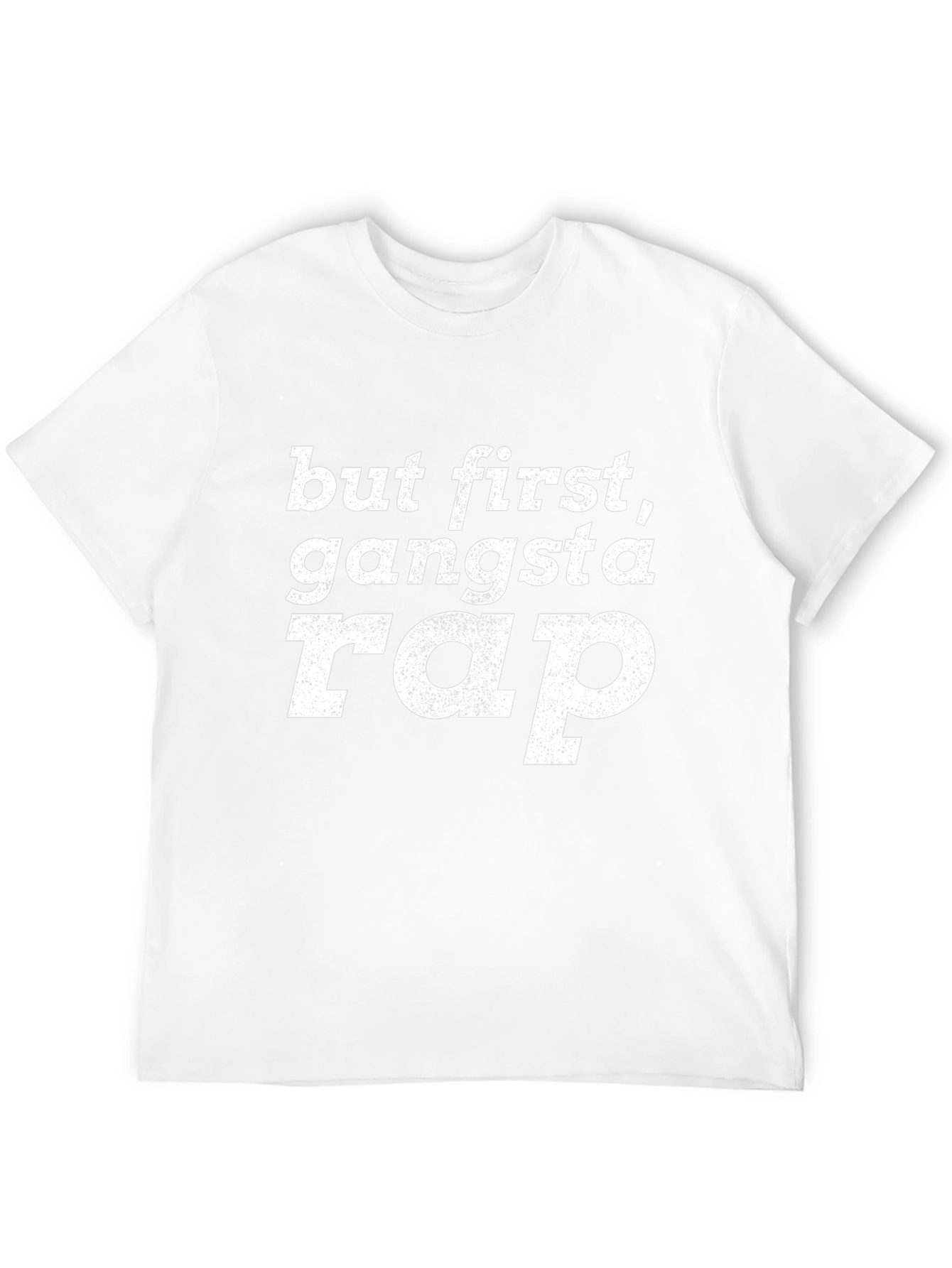 But First Gangsta Rap T-Shirt - Graphic Tee
