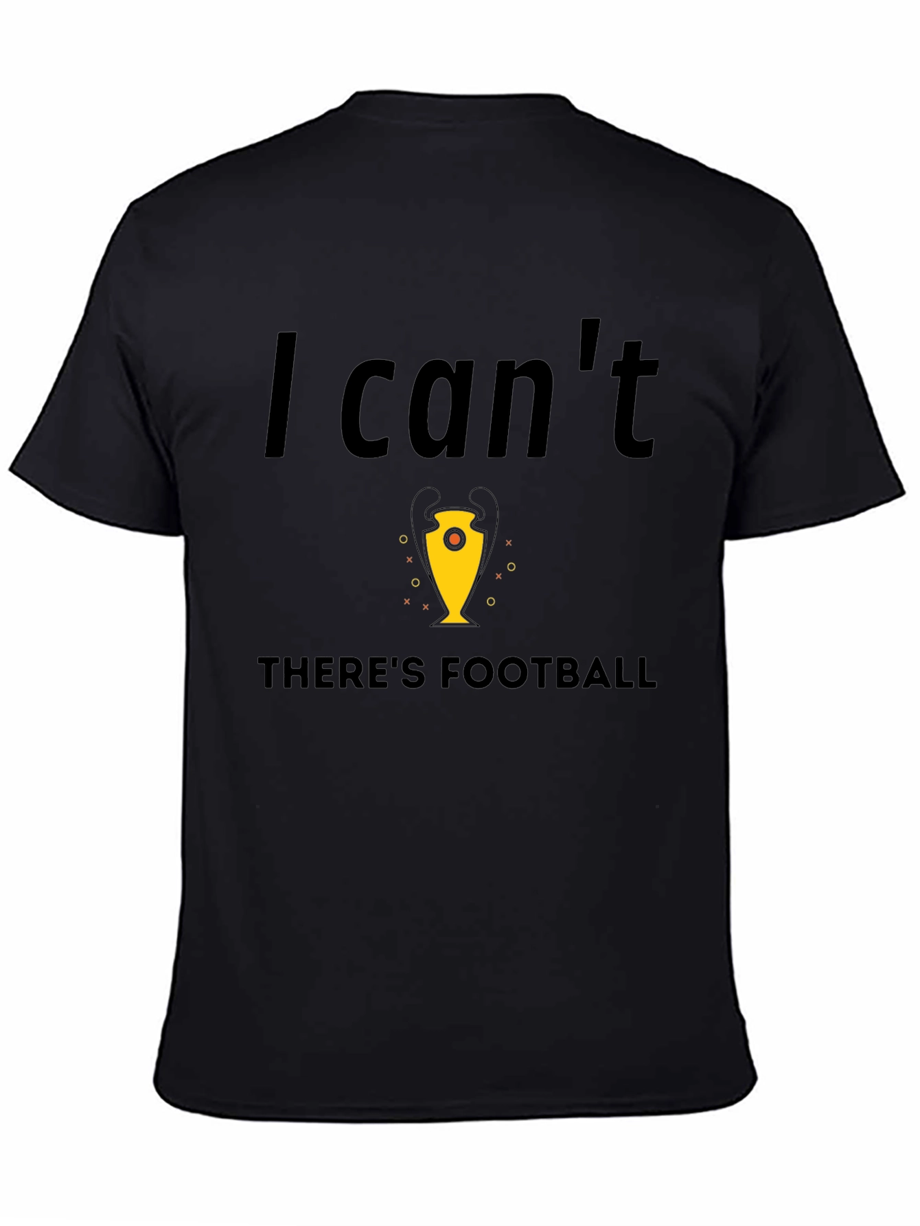 Football Fan Tee - I Cant Theres Football T-Shirt