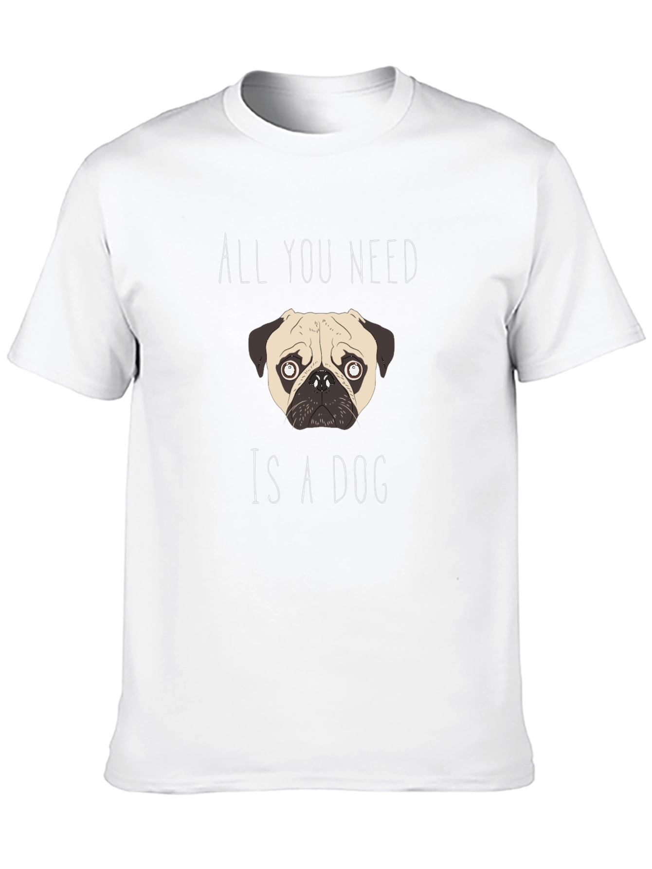 All You Need Is A Dog T-Shirt