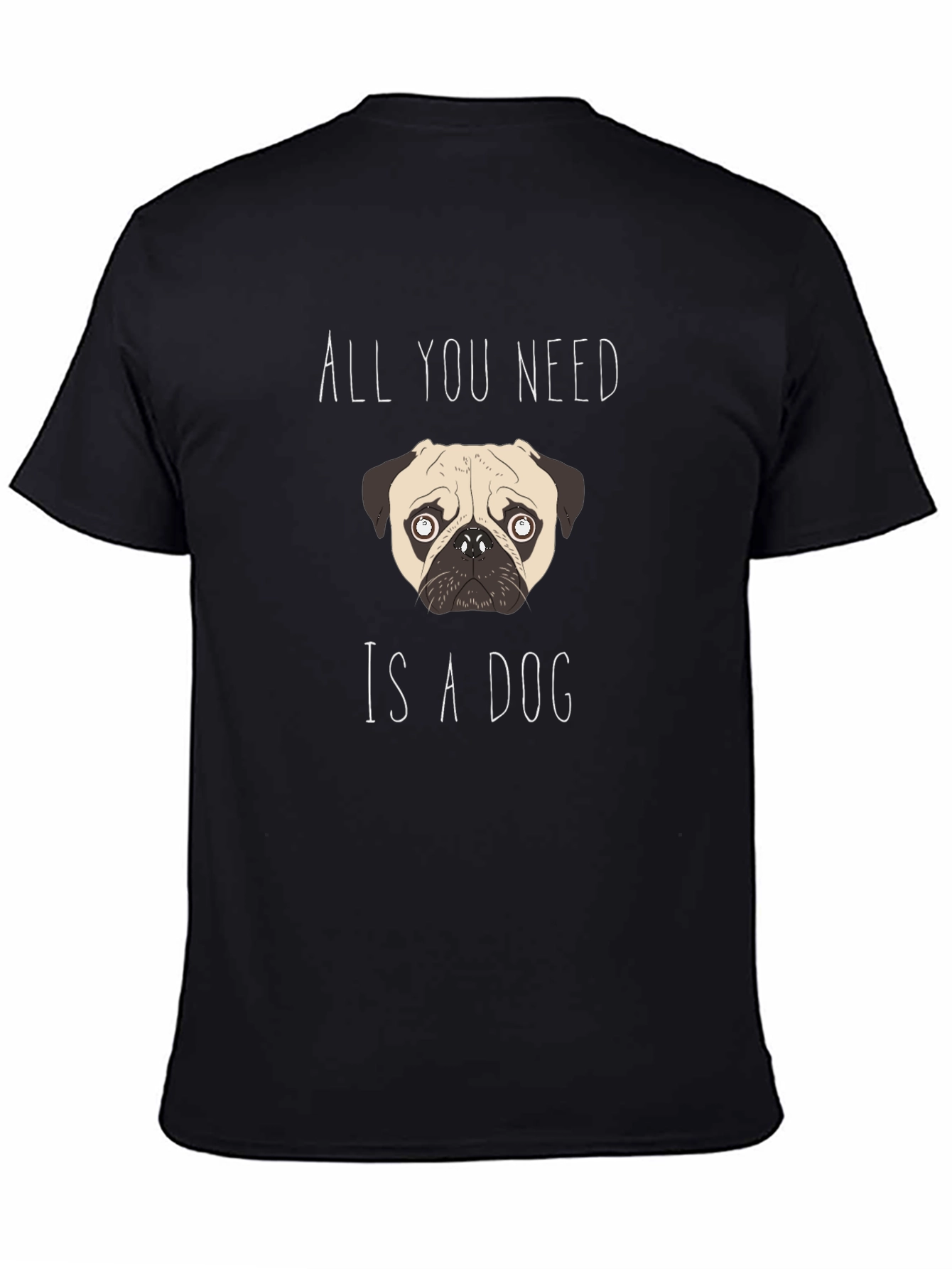 All You Need Is A Dog T-Shirt