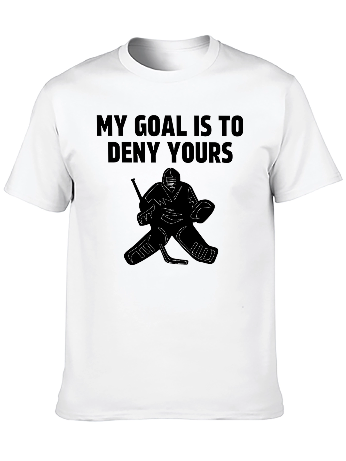 My Goal is to Deny Yours Hockey T-Shirt