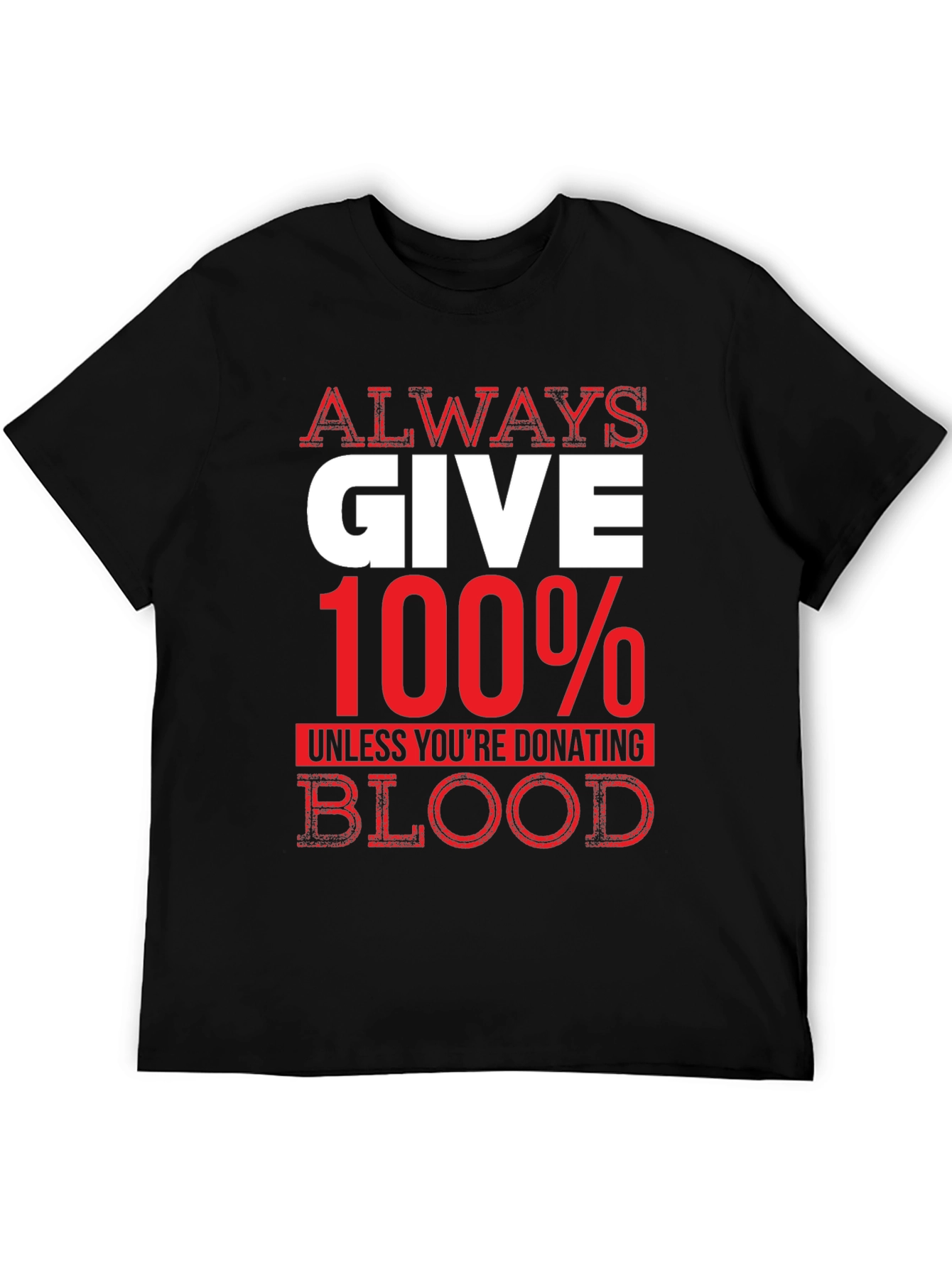 Always Give 100% Unless Blood Donation Graphic Tee