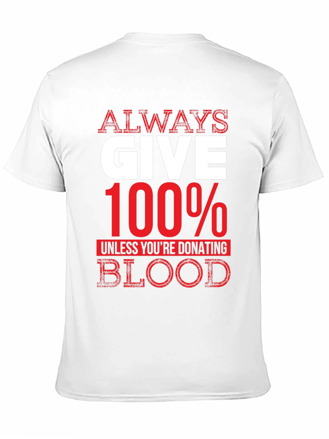 Always Give 100% Unless Blood Donation Graphic Tee