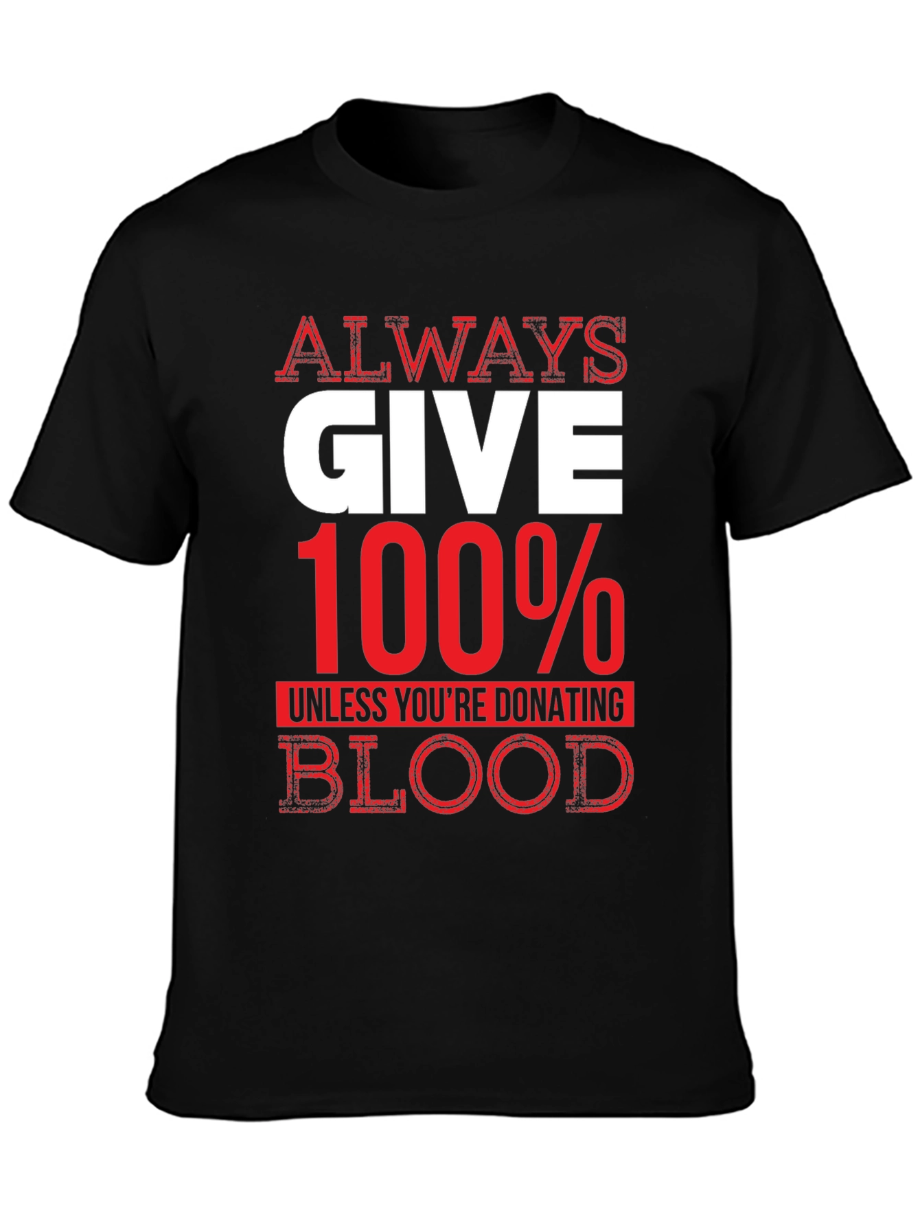 Always Give 100% Unless Blood Donation Graphic Tee