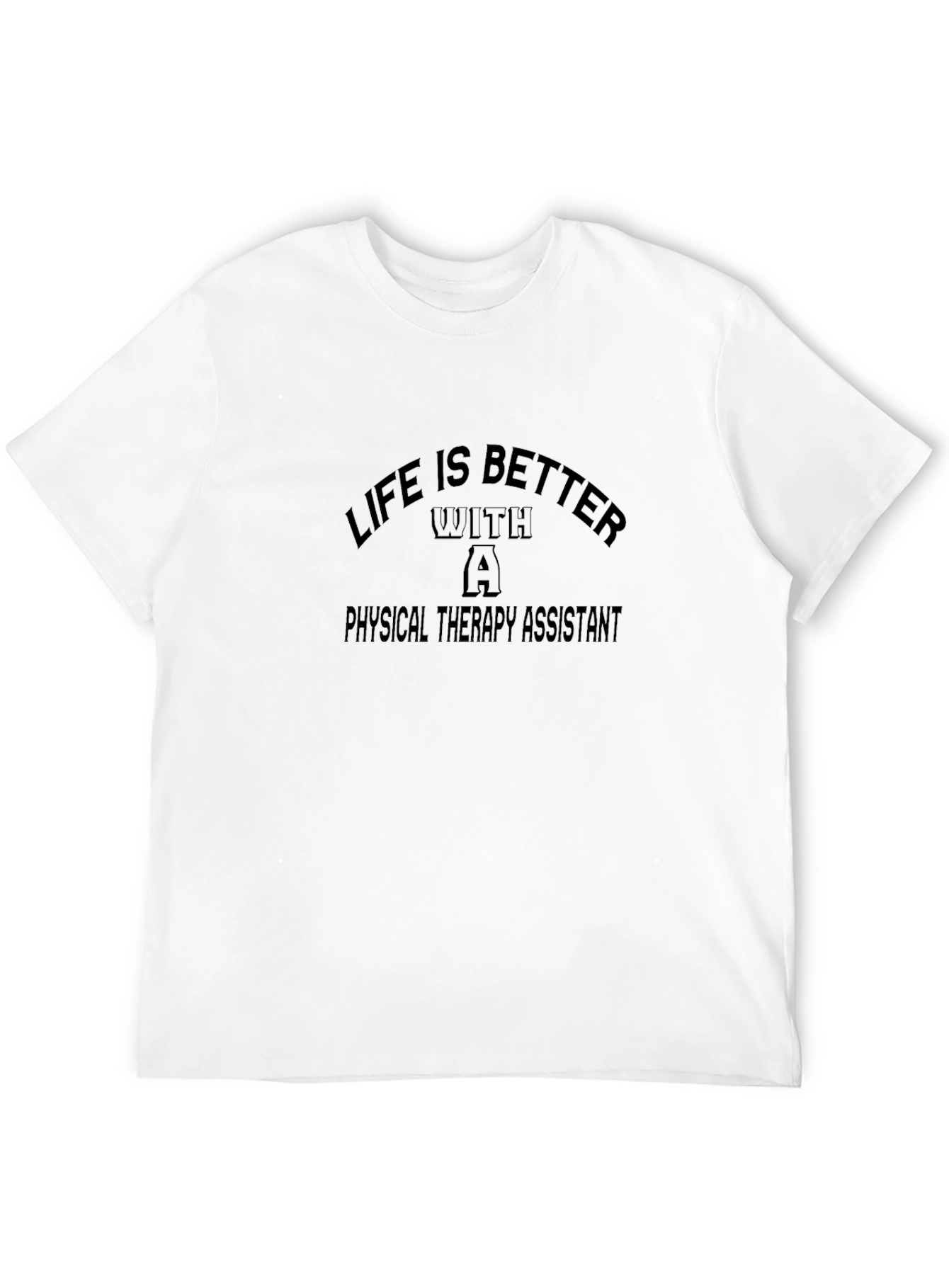Life is Better With a Physical Therapy Assistant T-Shirt