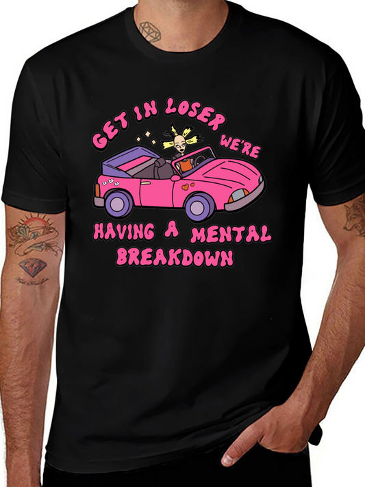 Get In Loser Mental Breakdown Graphic Tee