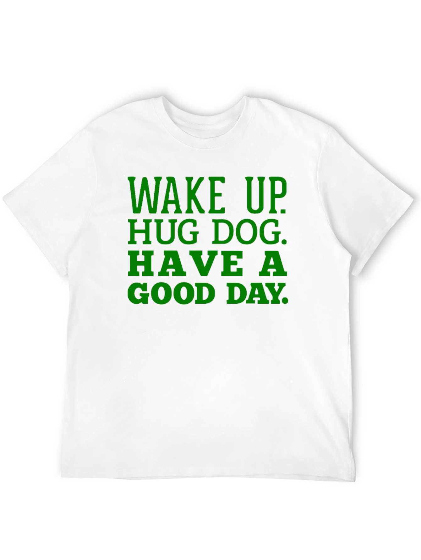 Wake Up Hug Dog T-Shirt - Green Text