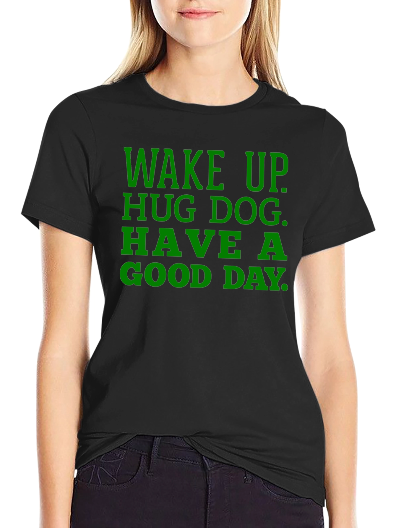 Wake Up Hug Dog T-Shirt - Green Text