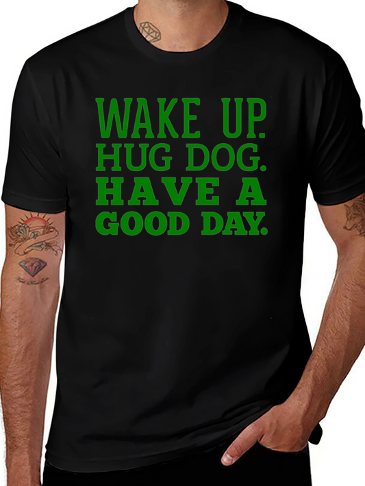 Wake Up Hug Dog T-Shirt - Green Text